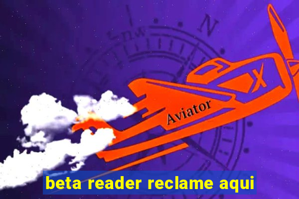 beta reader reclame aqui